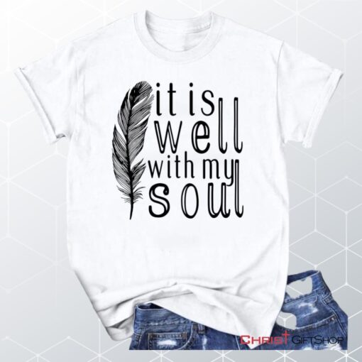 It Is Well With My Soul, Feather Unisex Shirt, Hoodie