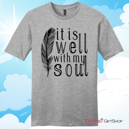 It is Well With My Soul, FeatherUnisex T Shirt, Hoodie, Sweatshirt