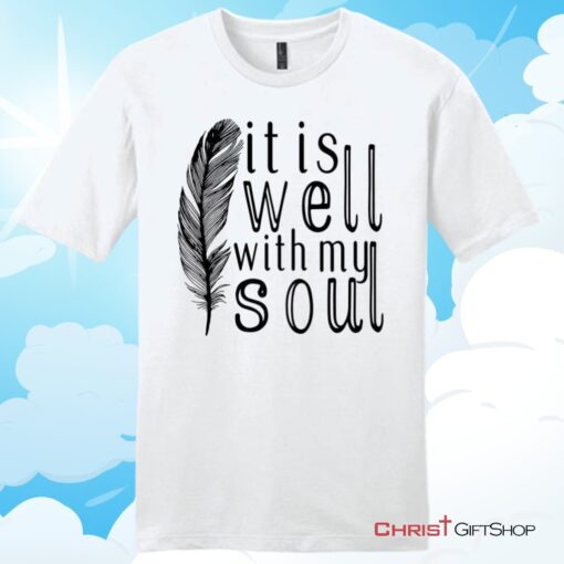 It is Well With My Soul, FeatherUnisex T Shirt, Hoodie, Sweatshirt