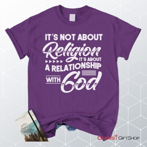 It's Not About Religion It's About A Relationship With God Unisex T Shirt, Sweatshirt, Hoodie