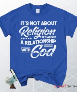 It's Not About Religion It's About A Relationship With God Unisex T Shirt, Sweatshirt, Hoodie