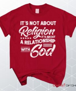 It's Not About Religion It's About A Relationship With God Unisex T Shirt, Sweatshirt, Hoodie