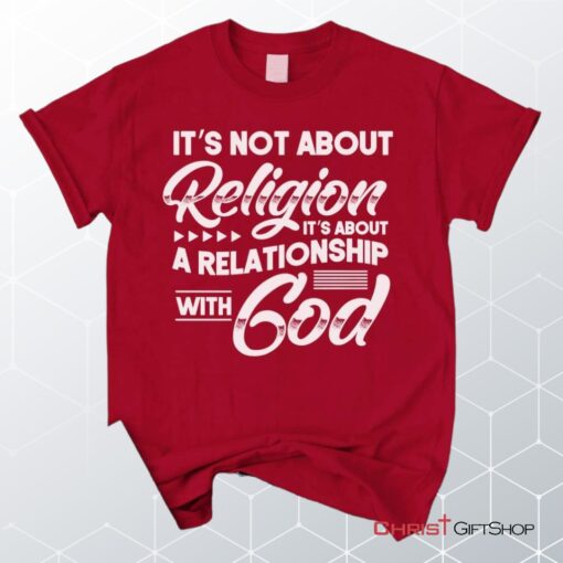 It's Not About Religion It's About A Relationship With God Unisex T Shirt, Sweatshirt, Hoodie