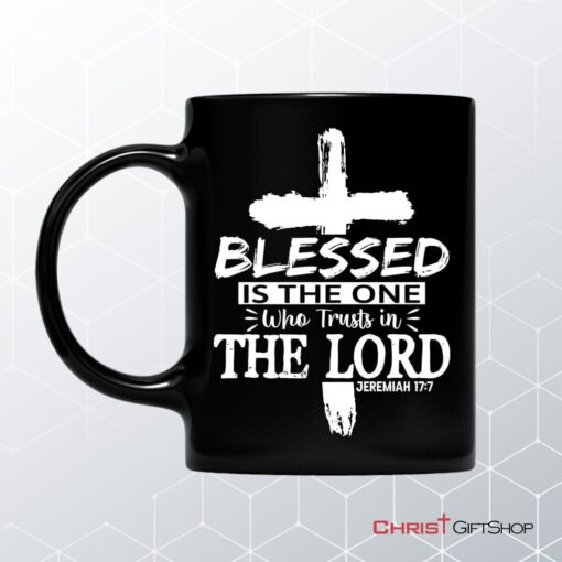 Jeremiah 177 Blessed Is The One Who Trusts In The Lord Coffee Mug