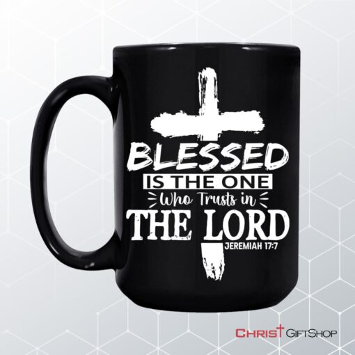 Jeremiah 177 Blessed Is The One Who Trusts In The Lord Coffee Mug