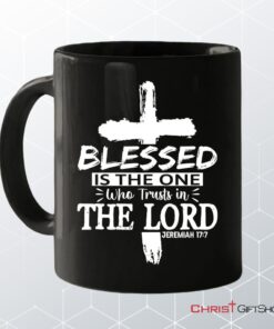 Jeremiah 177 Blessed Is The One Who Trusts In The Lord Coffee Mug