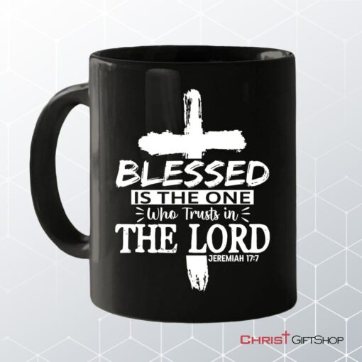 Jeremiah 177 Blessed Is The One Who Trusts In The Lord Coffee Mug