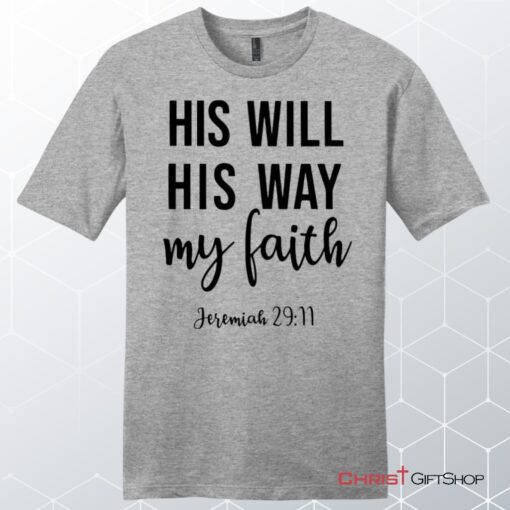 Jeremiah 2911 His Will His Way My Faith Unisex Shirt, Hoodie