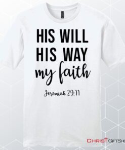 Jeremiah 2911 His Will His Way My Faith Unisex Shirt, Hoodie