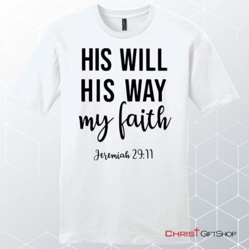 Jeremiah 2911 His Will His Way My Faith Unisex Shirt, Hoodie