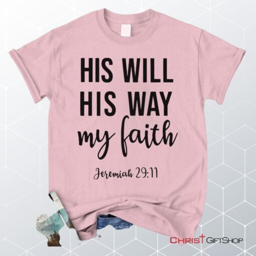 Jeremiah 2911 His Will His Way My Faith Unisex T Shirt, Sweatshirt, Hoodie