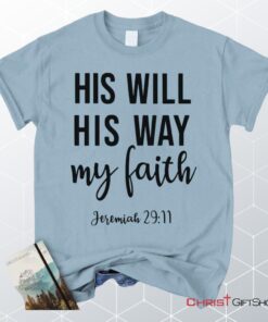 Jeremiah 2911 His Will His Way My Faith Unisex T Shirt, Sweatshirt, Hoodie