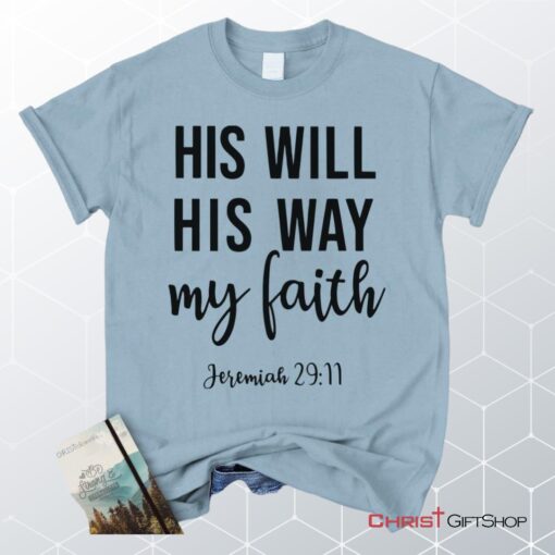 Jeremiah 2911 His Will His Way My Faith Unisex T Shirt, Sweatshirt, Hoodie