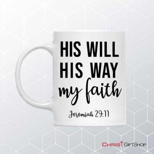 Jeremiah 2911 His Will His Way My Faith, Bible Verse, Christian Coffee Mug