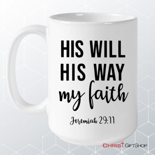 Jeremiah 2911 His Will His Way My Faith, Bible Verse, Christian Coffee Mug