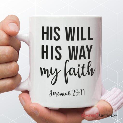 Jeremiah 2911 His Will His Way My Faith, Bible Verse, Christian Coffee Mug