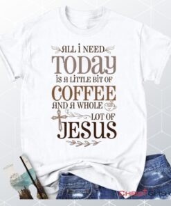 Jesus And Coffee Tee Shirt Christian Unisex T Shirt, Sweatshirt, Hoodie