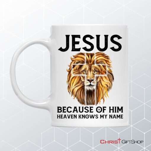 Jesus Because Of Him Heaven Knows My Name, Jesus Lion, Christian Coffee Mug