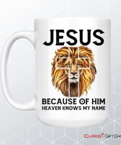 Jesus Because Of Him Heaven Knows My Name, Jesus Lion, Christian Coffee Mug