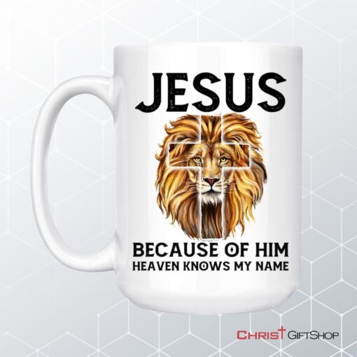 Jesus Because Of Him Heaven Knows My Name, Jesus Lion, Christian Coffee Mug