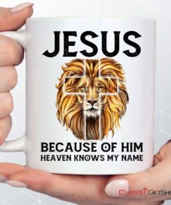 Jesus Because Of Him Heaven Knows My Name, Jesus Lion, Christian Coffee Mug