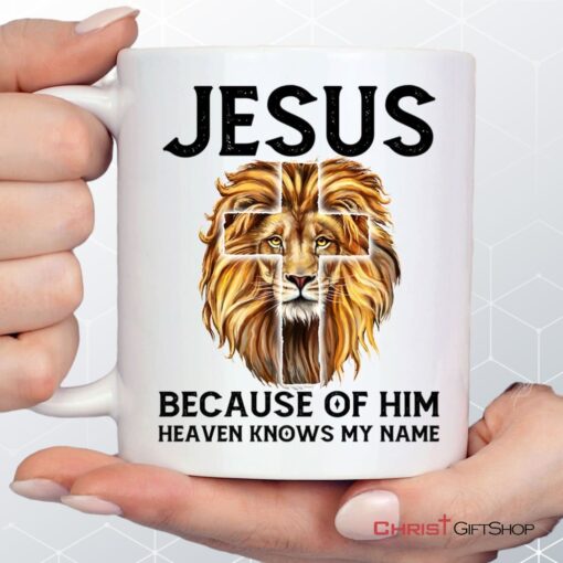 Jesus Because Of Him Heaven Knows My Name, Jesus Lion, Christian Coffee Mug