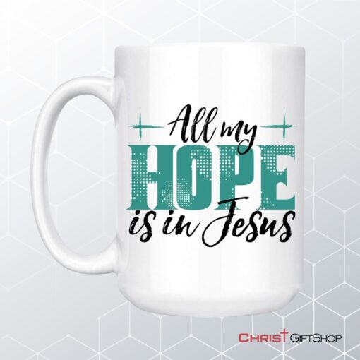 Jesus Coffee Ceramic Mug All My Hope Is In Jesus