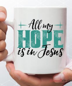 Jesus Coffee Ceramic Mug All My Hope Is In Jesus