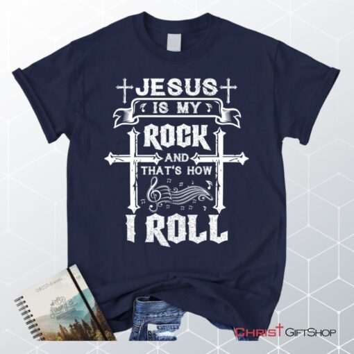 Jesus Is My Rock And That's How I Roll Tee Shirt, Christian Unisex T Shirt, Sweatshirt, Hoodie