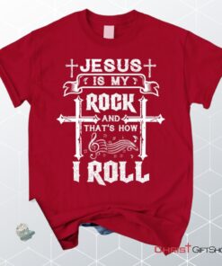 Jesus Is My Rock And That's How I Roll Tee Shirt, Christian Unisex T Shirt, Sweatshirt, Hoodie