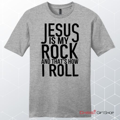 Jesus Is My Rock And That's How I Roll Unisex Shirt, Hoodie