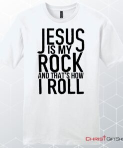 Jesus Is My Rock And That's How I Roll Unisex Shirt, Hoodie