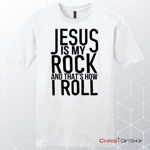 Jesus Is My Rock And That's How I Roll Unisex Shirt, Hoodie