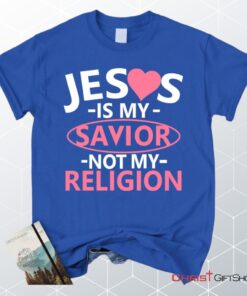 Jesus Is My Savior Not My Religion Christian Unisex T Shirt, Sweatshirt, Hoodie