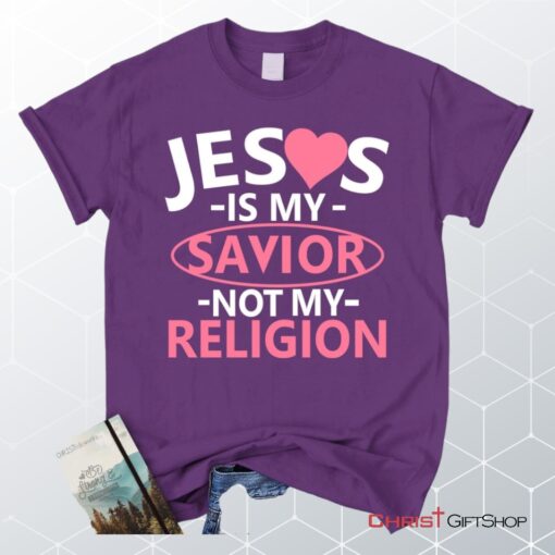 Jesus Is My Savior Not My Religion Christian Unisex T Shirt, Sweatshirt, Hoodie