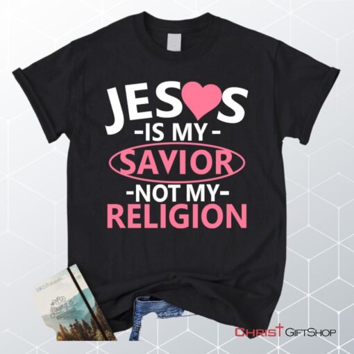 Jesus Is My Savior Not My Religion Christian Unisex T Shirt, Sweatshirt, Hoodie