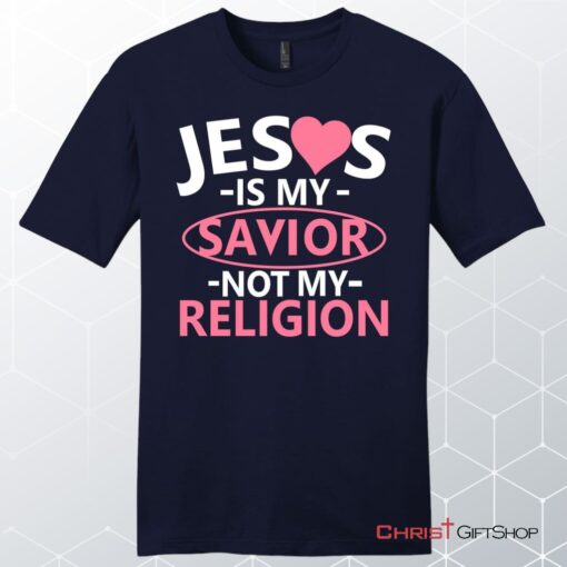 Jesus Is My Savior Not My Religion Men's Christian Unisex T Shirt, Sweatshirt, Hoodie