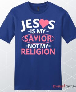 Jesus Is My Savior Not My Religion Men's Christian Unisex T Shirt, Sweatshirt, Hoodie