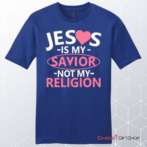 Jesus Is My Savior Not My Religion Men's Christian Unisex T Shirt, Sweatshirt, Hoodie