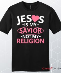 Jesus Is My Savior Not My Religion Men's Christian Unisex T Shirt, Sweatshirt, Hoodie