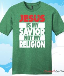 Jesus Is My Savior Not My Religion Unisex T Shirt, Hoodie, Sweatshirt