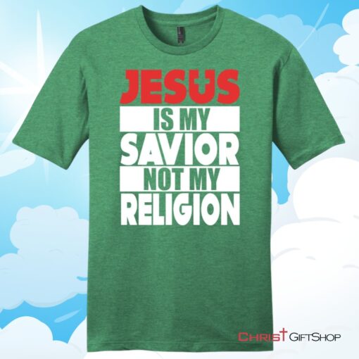 Jesus Is My Savior Not My Religion Unisex T Shirt, Hoodie, Sweatshirt