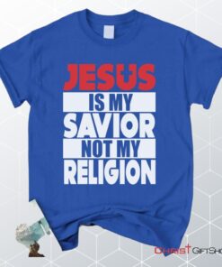 Jesus Is My Savior Not My Religion Unisex T Shirt, Sweatshirt, Hoodie