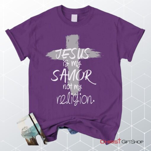 Jesus Is My Savior Not My Religion, Cross, Christian Unisex T Shirt, Sweatshirt, Hoodie