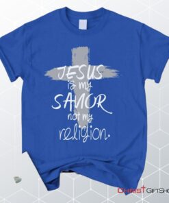 Jesus Is My Savior Not My Religion, Cross, Christian Unisex T Shirt, Sweatshirt, Hoodie