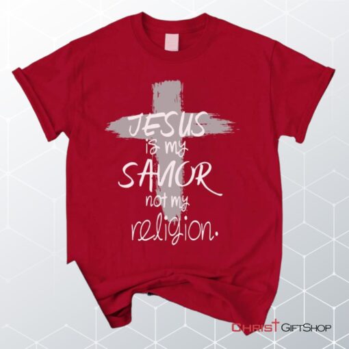 Jesus Is My Savior Not My Religion, Cross, Christian Unisex T Shirt, Sweatshirt, Hoodie