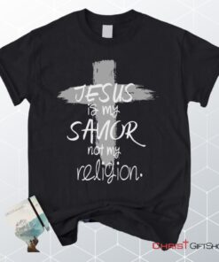 Jesus Is My Savior Not My Religion, Cross, Christian Unisex T Shirt, Sweatshirt, Hoodie