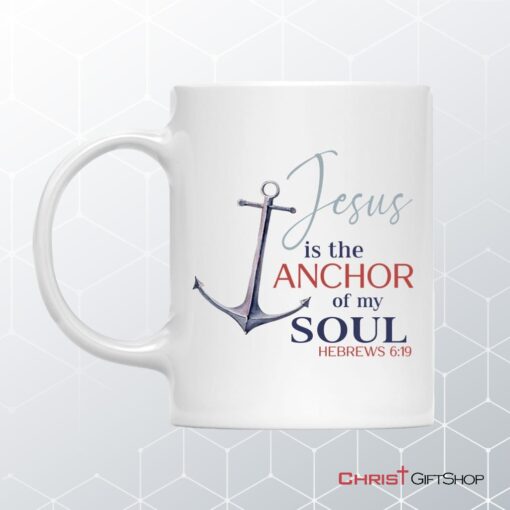 Jesus Is The Anchor Of My Soul Hebrews 619 Christian Coffee Mug