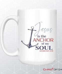 Jesus Is The Anchor Of My Soul Hebrews 619 Christian Coffee Mug