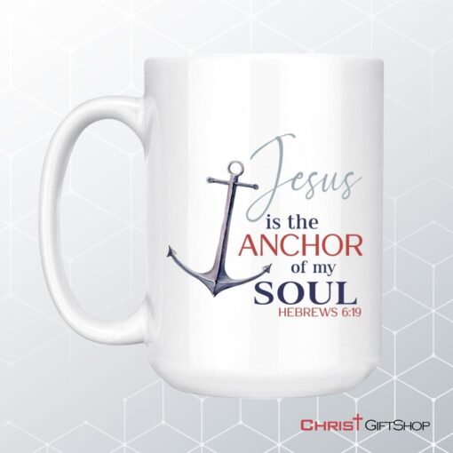 Jesus Is The Anchor Of My Soul Hebrews 619 Christian Coffee Mug